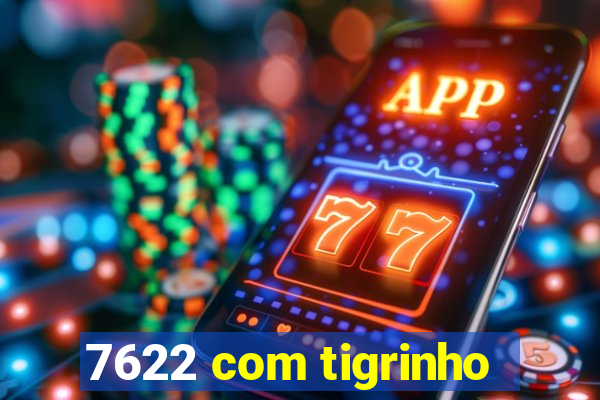 7622 com tigrinho